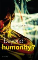 Beyond humanity? : the ethics of biomedical enhancement /