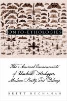 Onto-ethologies : the animal environments of Uexküll, Heidegger, Merleau-Ponty, and Deleuze /