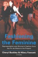 Fashioning the feminine : representation and women's fashion from the fin de siecle to the present /