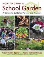 How to grow a school garden : a complete guide for parents and teachers /