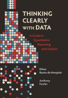 Thinking clearly with data : a guide to quantitative reasoning and analysis /