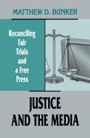 Justice and the media : reconciling fair trials and a free press /