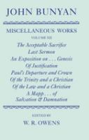 The acceptable sacrifice ; Last sermon ; An exposition on the ten first chapters of Genesis ; Of justification by an imputed righteousness ; Paul's departure and crown ; Of the Trinity and a Christian ; Of the law and a Christian ; A mapp shewing the order & causes of salvation & damnation /