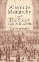 Absolute monarchy and the Stuart Constitution /