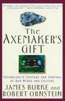 The axemaker's gift : technology's capture and control of our minds and culture /