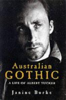 Australian gothic : a life of Albert Tucker /