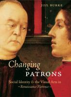 Changing patrons : social identity and the visual arts in Renaissance Florence /