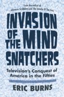 Invasion of the mind snatchers television's conquest of America in the fifties /