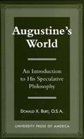 Augustine's world : an introduction to his speculative philosophy /