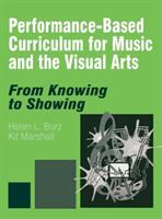 Performance-based curriculum for music and the visual arts : from knowing to showing /