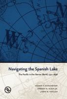 Navigating the Spanish Lake : the Pacific in the Iberian world, 1521-1898 /
