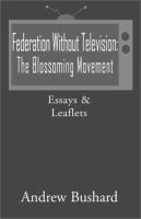 Federation Without Television : the blossoming movement : essays & leaflets /