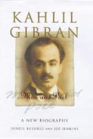Kahlil Gibran, man and poet : a new biography /