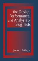 The design, performance, and analysis of slug tests /