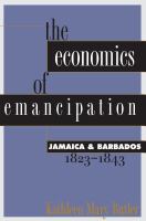 The economics of emancipation : Jamaica & Barbados, 1823-1843 /