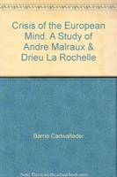 Crisis of the European mind : a study of Andre Malraux and Drieu la Rochelle /