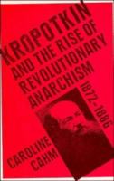 Kropotkin and the rise of revolutionary anarchism, 1872-1886 /