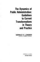 The dynamics of public administration : guidelines to current transformations in theory and practice /