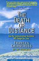 The death of distance : how the communications revolution will change our lives /
