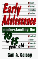 Early adolescence : understanding the 10 to 15 year old /