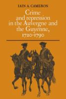 Crime and repression in the Auvergne and the Guyenne, 1720-1790 /