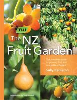 The NZ fruit garden : the complete guide to growing fruit and nuts in New Zealand /