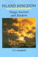 Island kingdom : Tonga ancient and modern /