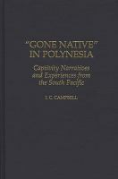 "Gone native" in Polynesia : captivity narratives and experiences from the South Pacific /