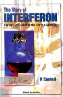 The story of interferon : the ups and downs in the life of a scientist /
