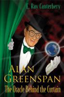 Alan Greenspan the oracle behind the curtain /
