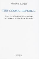 The cosmic republic : notes for a non-peripatetic history of the birth of philosophy in Greece /