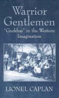 Warrior gentlemen : "Gurkhas" in the Western imagination /