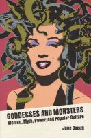 Goddesses and monsters : women, myth, power, and popular culture /