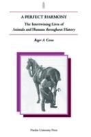 A perfect harmony : the intertwining lives of animals and humans throughout history /