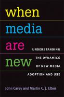 When media are new : understanding the dynamics of new media adoption and use /