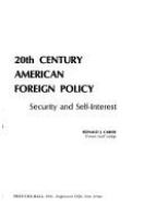 20th century American foreign policy : security and self-interest.