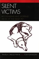 Silent victims : recognizing and stopping abuse of the family pet /