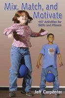 Mix, match, and motivate : 107 activities for skills and fitness /