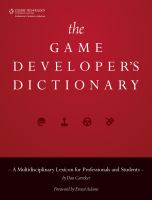 The game developer's dictionary : a multidisciplinary lexicon for professionals and students /