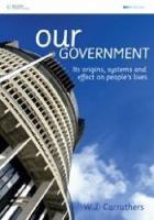Our government : its origins, systems and effects on people's lives /