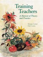 Training teachers : a harvest of theory and practice /