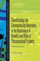 Characterizing and communicating uncertainty in the assessment of benefits and risks of pharmaceutical products workshop summary /