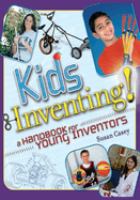 Kids inventing : a handbook for young inventors /