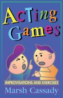 Acting games : improvisations and exercises /