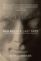 Ned Kelly's last days : setting the record straight on the death of an outlaw /
