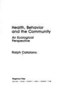 Health, behavior, and the community : an ecological perspective /