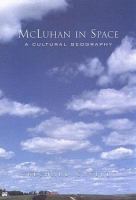 McLuhan in space : a cultural geography /