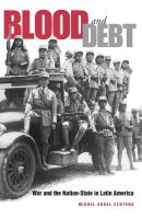 Blood and debt : war and the nation-state in Latin America /