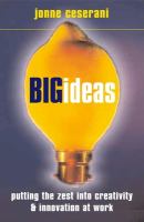 Big ideas : putting the zest into creativity & innovation at work /