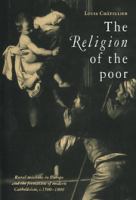 The religion of the poor : rural missions in Europe and the formation of modern Catholicism, c.1500-c.1800 /